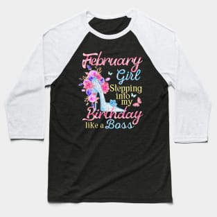 February Girl stepping into my Birthday like a boss Baseball T-Shirt